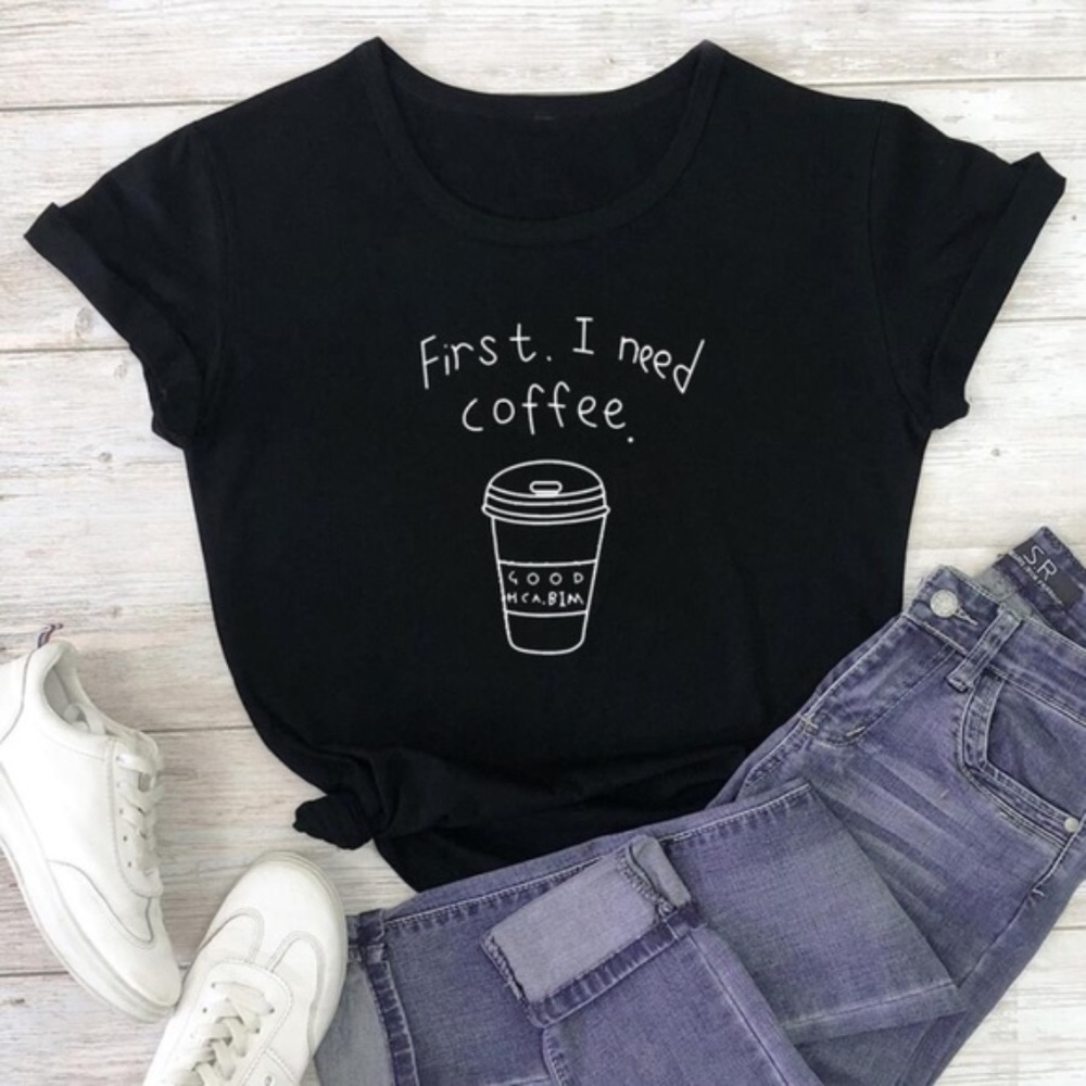 Black First I need Coffee Graphic Tee Top
